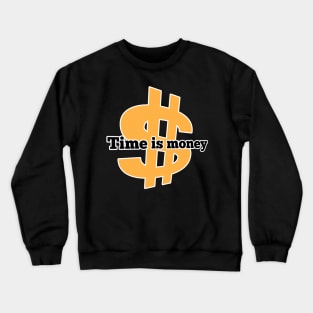 Time is money Crewneck Sweatshirt